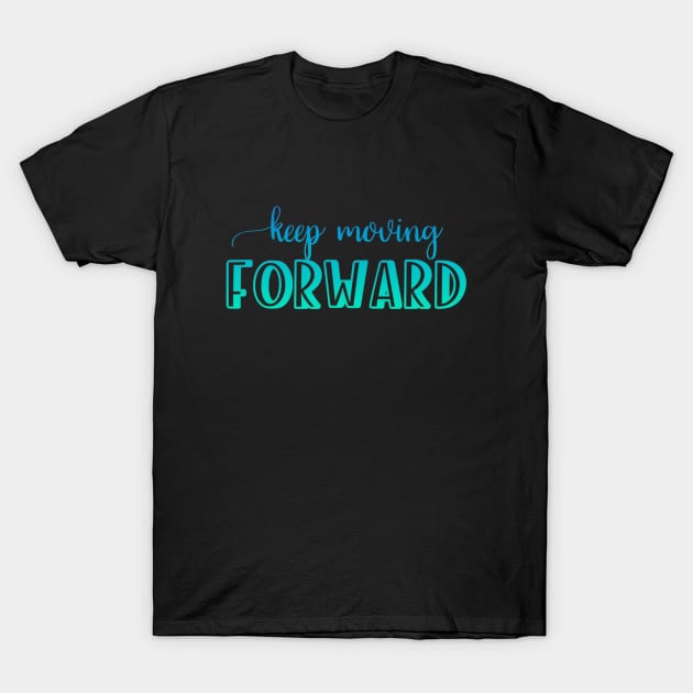 Keep moving forward T-Shirt by BoogieCreates